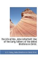 The Life of REV. John Fetterhoff, One of the Early Fathers of the United Brethren in Christ.