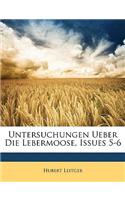Untersuchungen Ueber Die Lebermoose, Issues 5-6: (German)