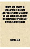 Cities and Towns in Ganserndorf District: Gross-Enzersdorf, Strasshof an Der Nordbahn, Angern an Der March, Orth an Der Donau, Ganserndorf(English)