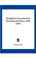 Konigliches Gymnasium Zu Schneidemuhl Ostern 1904 (1904): (German)