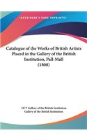 Catalogue of the Works of British Artists Placed in the Gallery of the British Institution, Pall-Mall (1808)