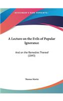 A Lecture on the Evils of Popular Ignorance: And on the Remedies Thereof (1843)