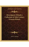 Bonseigneur Rituals a Collection of 18th Century Ecossais Rituals