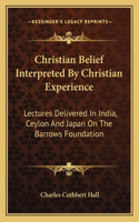 Christian Belief Interpreted by Christian Experience