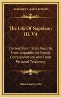 The Life of Napoleon III, V4: Derived from State Records, from Unpublished Family Correspondence and from Personal Testimony