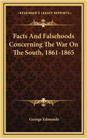 Facts And Falsehoods Concerning The War On The South, 1861-1865