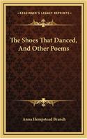 The Shoes That Danced, and Other Poems the Shoes That Danced, and Other Poems