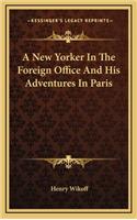 A New Yorker in the Foreign Office and His Adventures in Paris