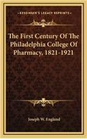 The First Century of the Philadelphia College of Pharmacy, 1821-1921