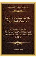 New Testament In The Twentieth Century: A Survey Of Recent Christological And Historical Criticism Of The New Testament (1914)(English)