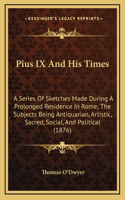 Pius IX and His Times