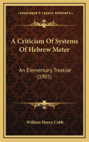 A Criticism Of Systems Of Hebrew Meter: An Elementary Treatise (1905)
