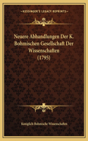 Neuere Abhandlungen Der K. Bohmischen Gesellschaft Der Wissenschaften (1795): (German)
