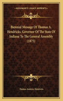 Biennial Message Of Thomas A. Hendricks, Governor Of The State Of Indiana To The General Assembly (1875)