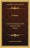 Leaves: From The Records Of St. Hubert's Club (1864)