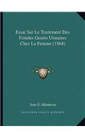 Essai Sur Le Traitement Des Fistules Genito Urinaires Chez La Femme (1864)