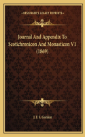 Journal And Appendix To Scotichronicon And Monasticon V1 (1869)