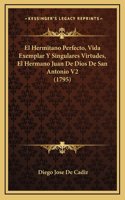 Hermitano Perfecto, Vida Exemplar Y Singulares Virtudes, El Hermano Juan De Dios De San Antonio V2 (1795)