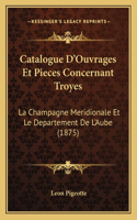 Catalogue D'Ouvrages Et Pieces Concernant Troyes