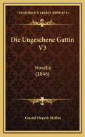 Die Ungesehene Gattin V3: Novelle (1846)