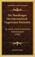 Die Wandlungen Der Osterreichisch-Ungarischen Reichsidee