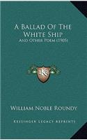 A Ballad Of The White Ship: And Other Poem (1905)