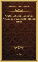 Note Sur La Geologie Des Terrains Primaires Du Departement De L'Herault (1894)