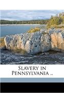 Slavery in Pennsylvania .. Volume 1