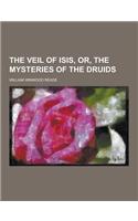 The Veil of Isis, Or, the Mysteries of the Druids: (English)