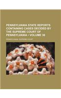 Pennsylvania State Reports Containing Cases Decided by the Supreme Court of Pennsylvania (Volume 38): (English)