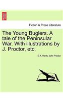 The Young Buglers. a Tale of the Peninsular War. with Illustrations by J. Proctor, Etc.