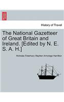 National Gazetteer of Great Britain and Ireland. [Edited by N. E. S. A. H.]