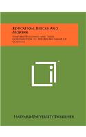 Education, Bricks And Mortar: Harvard Buildings And Their Contribution To The Advancement Of Learning