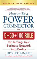 How to Be a Power Connector (Pb): The 5+50+100 Rule for Turning Your Business Network Into Profits