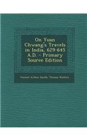 On Yuan Chwang's Travels in India, 629-645 A.D.