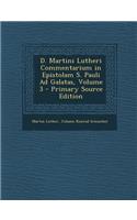 D. Martini Lutheri Commentarium in Epistolam S. Pauli Ad Galatas, Volume 3
