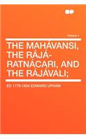The Mahavansi, the Raja-Ratnacari, and the Rajavali; Volume 1