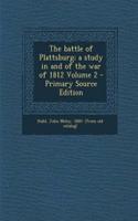 The Battle of Plattsburg; A Study in and of the War of 1812 Volume 2