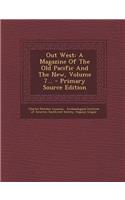 Out West: A Magazine of the Old Pacific and the New, Volume 7...: A Magazine of the Old Pacific and the New, Volume 7...