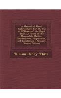 A Manual of Naval Architecture: For the Use of Officers of the Royal Navy, Officers of the Mercantile Marine, Shipbuilders, Shipowners, and Yachtsmen