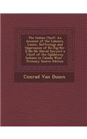 The Indian Chief: An Account of the Labours, Losses, Sufferings and Oppression of Ke-Zig-Ko-E-Ne-Ne (David Sawyer) a Chief of the Ojibbeway Indians in Canada West