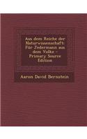 Aus Dem Reiche Der Naturwissenschaft: Fur Jedermann Aus Dem Volke - Primary Source Edition