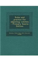 Rules and Practice for Adjusting Watches - Primary Source Edition