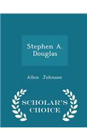 Stephen A. Douglas - Scholar's Choice Edition