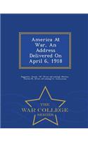 America at War, an Address Delivered on April 6, 1918 - War College Series