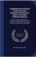 A Mathematical Solution Book Containing Systematic Solutions to Many of the Most Difficult Problems