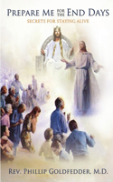 Prepare Me for the End Days: Secrets for Staying Alive