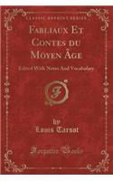 Fabliaux Et Contes Du Moyen ï¿½ge: Edited with Notes and Vocabulary (Classic Reprint)