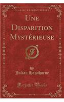 Une Disparition Mystérieuse (Classic Reprint)