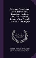 Sermons Translated From the Original French of the Late Rev. James Saurin, Pastor of the French Church at the Hague